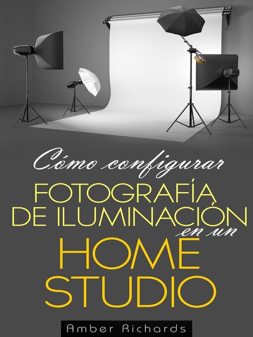 Title details for Cómo configurar Fotografía de Iluminación en un Estudio en Casa by Amber Richards - Available